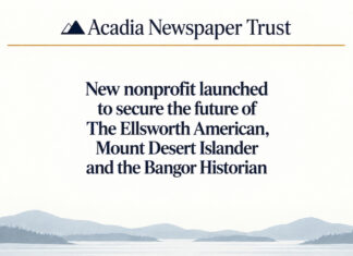 New nonprofit launches to secure the future of The Ellsworth American, Mount Desert Islander and the Bangor Historian